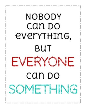 Nobody can do everything ,but everybody can do something.